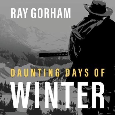 Daunting Days of Winter Lib/E: Getting Home Was Just the Beginning - Ray Gorham