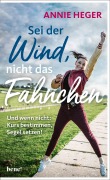 Cover-Bild zum Titel 'Sei der Wind, nicht das Fähnchen' von 'Annie Heger'