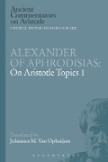 Cover-Bild zum Titel 'Alexander of Aphrodisias: On Aristotle Topics 1' von 'Johannes M. van Ophuijsen'