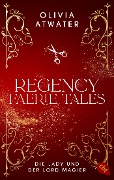 Cover-Bild zum Titel 'Regency Faerie Tales - Die Lady und der Lord Magier' von 'Olivia Atwater'