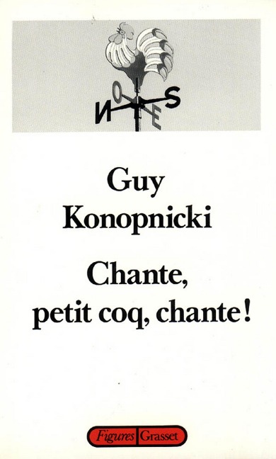 Chante, petit coq, chante! - Guy Konopnicki