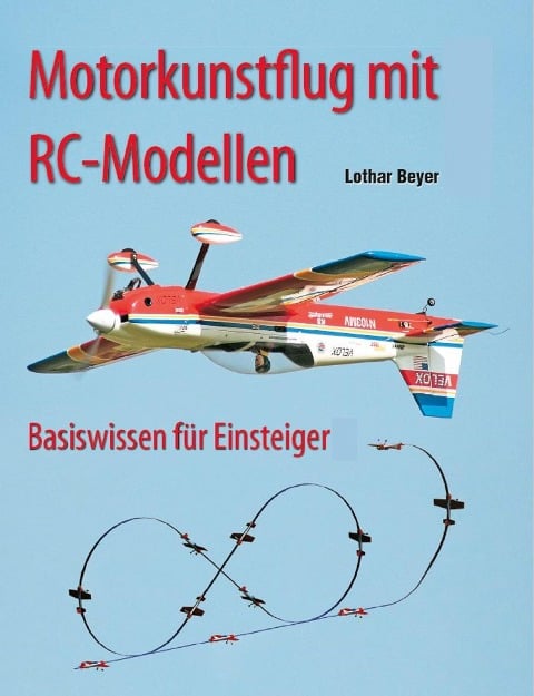 Motorkunstflug mit RC-Modellen - Lothar Beyer