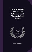 Lives of English Laymen, Lord Falkland, Izaak Walton, Robert Nelson - William Henry Teale
