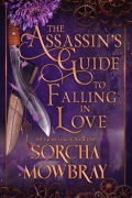 Cover-Bild zum Titel 'The Assassin's Guide to Falling in Love (The Ladies League)' von 'Sorcha Mowbray'