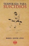 Cover-Bild zum Titel 'Temporada para suicidios' von 'Manuel Adrian Lopez'