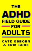 Cover-Bild zum Titel 'The ADHD Field Guide for Adults' von 'Erik Gude, Cate Osborn'