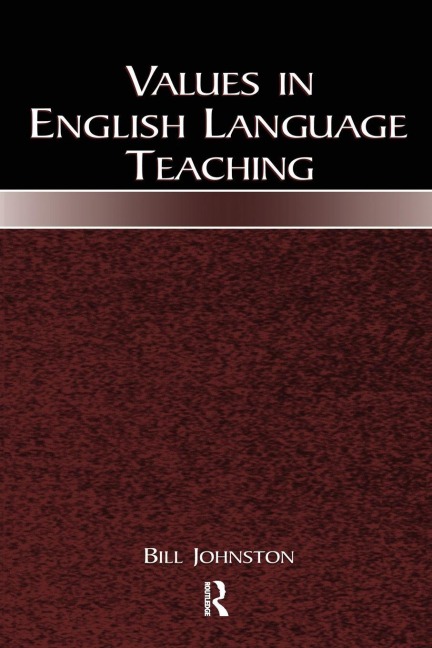 Values in English Language Teaching - Bill Johnston
