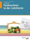 Fachrechnen in der Lehrküche. Arbeitsheft - F. Jürgen Herrmann, Sigrid Eisert, Thomas Hartmann, Walburga Voigt
