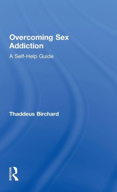 Overcoming Sex Addiction - Thaddeus Birchard