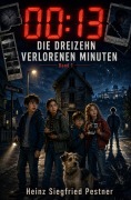 Cover-Bild zum Titel '00:13 - Die dreizehn verlorenen Minuten' von 'Heinz Siegfried Pestner'