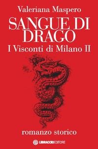 Maspero, V: Sangue di drago. I visconti di Milano - Valeriana Maspero