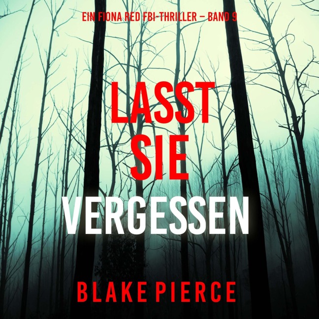 Lasst Sie Vergessen (Ein Fiona Red FBI-Thriller ¿ Band 9) - Blake Pierce