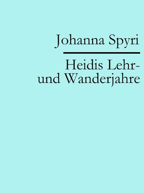 Heidis Lehr- und Wanderjahre - Johanna Spyri