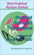 Cover-Bild zum Titel 'Prabhat Samgiita Translations: Volume 32 (Songs 3101-3200)' von 'Abhidevananda Avadhuta'