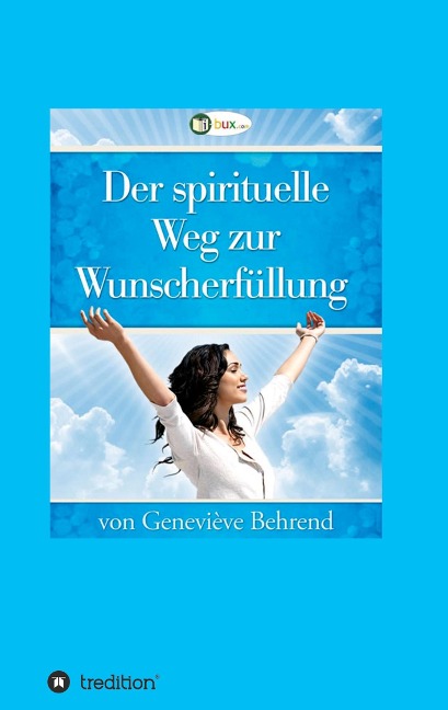 Der spirituelle Weg zur Wunscherfüllung - Geneviève Behrend, Thomas Troward