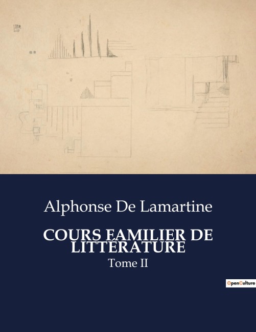 COURS FAMILIER DE LITTÉRATURE - Alphonse De Lamartine