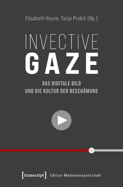 Invective Gaze - Das digitale Bild und die Kultur der Beschämung - 