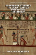 Cover-Bild zum Titel 'Papyrus of Eternity, the Ancient Egyptian Book of Going Forth By Day' von 'Ben van Kerkwyk'