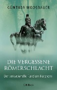 Die vergessene Römerschlacht - Günther Moosbauer