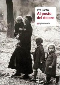 Al posto del dolore - Ilva Sartini