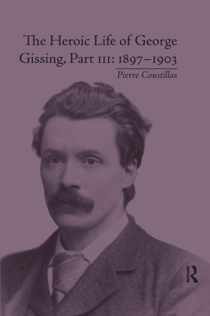 The Heroic Life of George Gissing, Part III - Pierre Coustillas