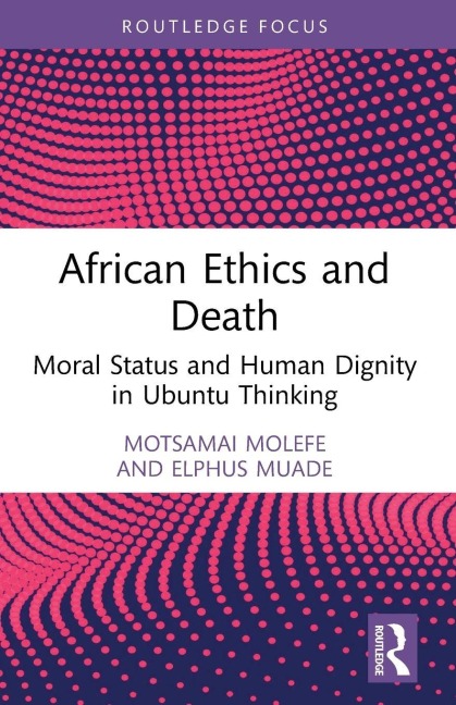 African Ethics and Death - Motsamai Molefe, Elphus Muade
