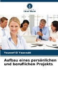 Cover-Bild zum Titel 'Aufbau eines persönlichen und beruflichen Projekts' von 'Youssef El Yaacoubi'