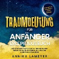 Cover-Bild zum Titel 'Traumdeutung für Anfänger - Das Praxisbuch: Wie Sie Traumsymbole leicht erkennen, Ihre Träume endlich verstehen und jegliche Albträume loswerden | inkl. Traumlexikon, Traumreise & Luzides Träumen' von 'Annika Lameyer'