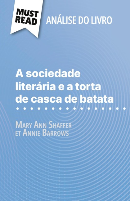 A sociedade literária e a torta de casca de batata de Mary Ann Shaffer e Annie Barrows (Análise do livro) - Célia Ramain
