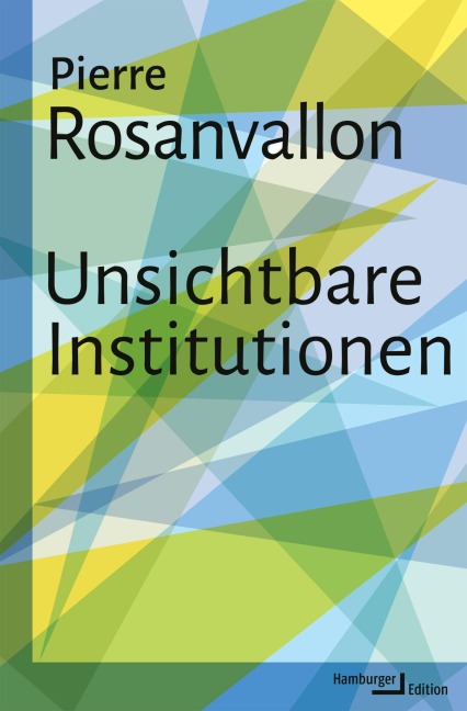 Unsichtbare Institutionen - Pierre Rosanvallon