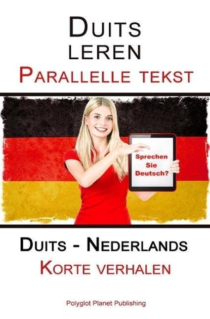 Duits leren - Parallelle tekst - Korte verhalen (Duits - Nederlands) - Polyglot Planet Publishing