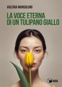 La voce eterna di un tulipano giallo - Valeria Mansolino