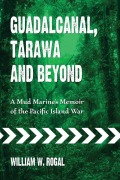 Cover-Bild zum Titel 'Guadalcanal, Tarawa and Beyond' von 'William W. Rogal'