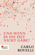 Cover-Bild zum Titel 'Und wenn es die Zeit nicht gäbe?' von 'Carlo Rovelli'
