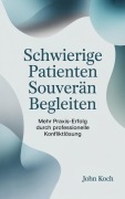 Cover-Bild zum Titel 'Schwierige Patienten souverän begleiten' von 'John Koch'