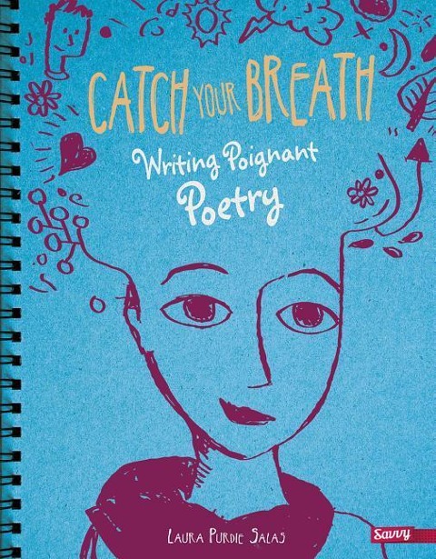 Catch Your Breath: Writing Poignant Poetry - Laura Purdie Salas