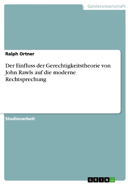 Der Einfluss der Gerechtigkeitstheorie von John Rawls auf die moderne Rechtsprechung - Ralph Ortner