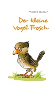 Cover-Bild zum Titel 'Der kleine Vogel Frosch' von 'Manfred Throner'