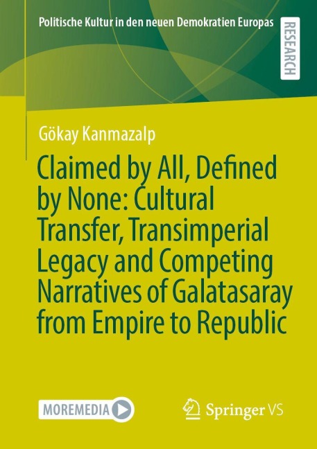 Claimed by All, Defined by None: Cultural Transfer, Transimperial Legacy and Competing Narratives of Galatasaray from Empire to Republic - Gökay Kanmazalp