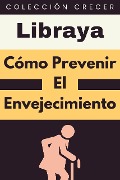 Cover-Bild zum Titel 'Cómo Prevenir El Envejecimiento (Colección Crecer, #2)' von 'Libraya'