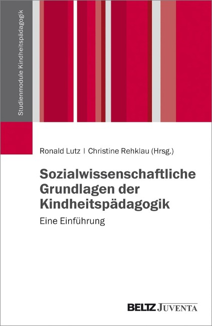 Sozialwissenschaftliche Grundlagen der Kindheitspädagogik - Ronald Lutz, Christine Rehklau