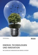 Cover-Bild zum Titel 'Energie, Technologien und Innovation. Wie lassen sich Energiespeicher sinnvoll nutzen?' von 'Steffen Will'
