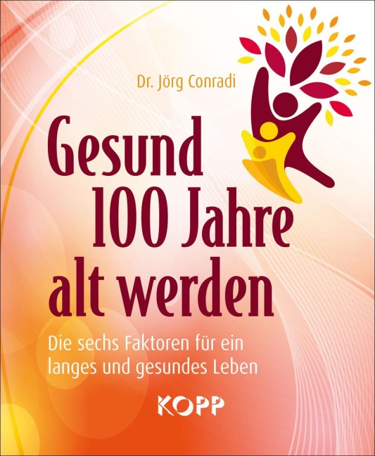 Gesund 100 Jahre alt werden - Jörg Conradi