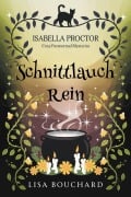 Cover-Bild zum Titel 'Schnittlauch Rein (Isabella Proctor Gemütliche Paranormal Krimis, #7)' von 'Lisa Bouchard'
