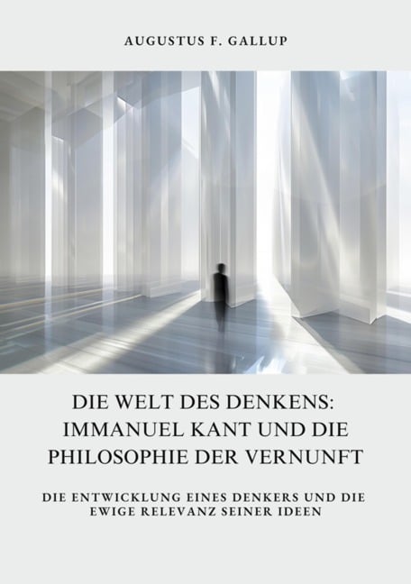 Die Welt des Denkens: Immanuel Kant und die Philosophie der Vernunft - Augustus F. Gallup