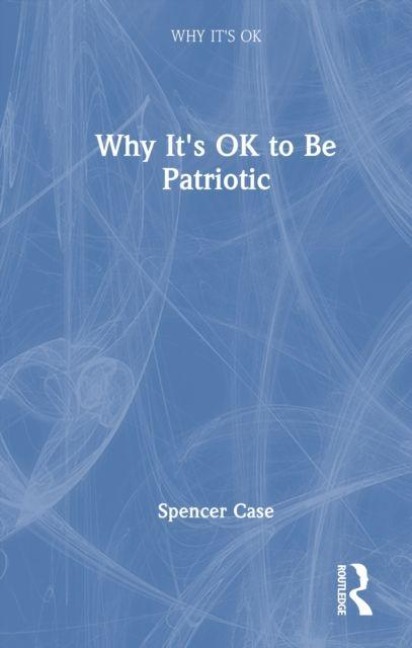 Why It's OK to Be Patriotic - Spencer Case