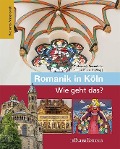 Romanik in Köln - Wie geht das? - Gabriele Oepen-Domschky, Markus Eckstein