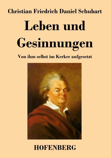 Leben und Gesinnungen - Christian Friedrich Daniel Schubart