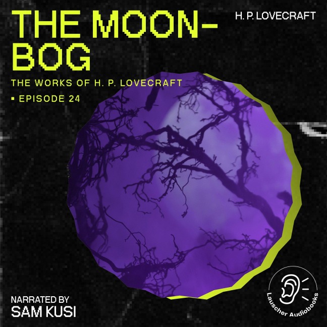 The Moon-Bog (The Work of H. P. Lovecraft, Episode 24) - H. P. Lovecraft
