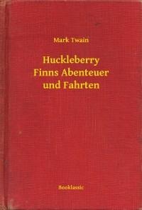Huckleberry Finns Abenteuer und Fahrten - Mark Twain